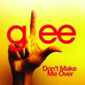 Don’t Make Me Over - Glee Cast