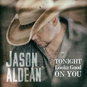 Tonight Looks Good on You - Jason Aldean