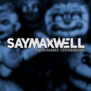 The Afton Family (Remix/Cover) - SayMaxWell (Ft. MiatriSs)