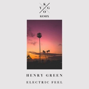 Electric Feel (Kygo Remix) - Henry Green