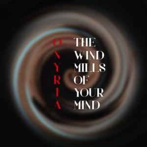 The Windmills Of Your Mind - Onyria