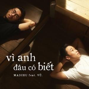 Vì Anh Đâu Có Biết - Madihu (Ft. Vũ. (R&B))