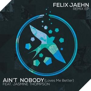 Ain’t Nobody (Loves Me Better) (The Dealer Remix) - Felix Jaehn (Ft. Jasmine Thompson)