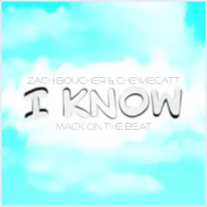 I Know - Zach B (Ft. ChewieCatt)