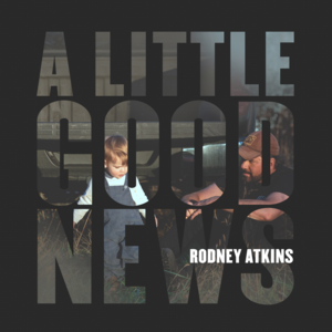 A Little Good News - Rodney Atkins