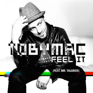 Feel It - TobyMac (Ft. Mr. Talkbox)