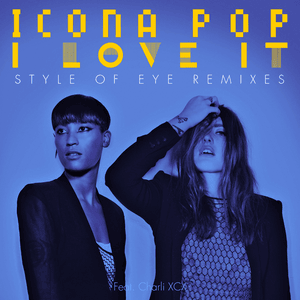 I Love It (Style of Eye Remix) - Icona Pop (Ft. Charli xcx)