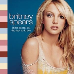 Don’t Let Me Be the Last to Know - Britney Spears