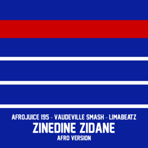 Zinedine Zidane (Afro Version) - Afrojuice 195, Vaudeville Smash & LIMABEATZ