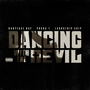 Dancing With The Devil - Babyface Ray, Landstrip Chip & Pusha T