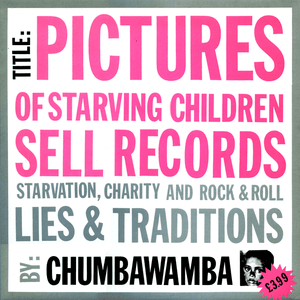 ...And In A Nutshell “Food Aid is Our Most Powerful Weapon” - Chumbawamba