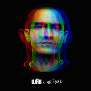 Livin’ Foul - Wax