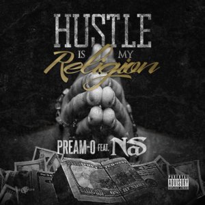 Hustle Is My Religion - Pream-O (Ft. Nas)