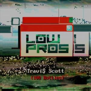 100 Bottles - Low Pros (Ft. Travis Scott)