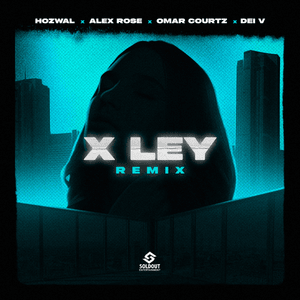 X Ley (Remix) - Hozwal, Alex Rose & Omar Courtz (Ft. Dei V)