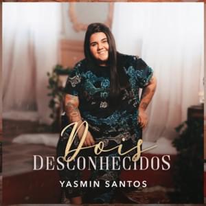 Dois Desconhecidos - Yasmin Santos