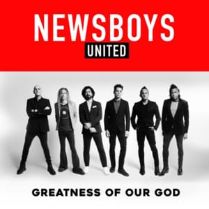 Greatness of Our God - Newsboys