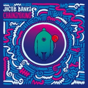 Chainsmoking - Jacob Banks