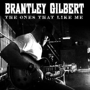 The Ones That Like Me - Brantley Gilbert