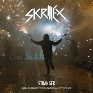 Stranger (Skrillex, Tennyson & White Sea Remix) - Skrillex & KillaGraham (Ft. Sam Dew)