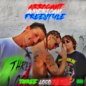 Arrogant American Freestyle (Remix) - Three Loco