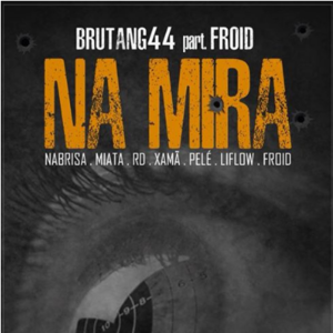 Na Mira - Brutang44 (Ft. Froid, LiFlow, Major RD, Miatã, NaBrisa, Pelé MilFlows & Xamã)