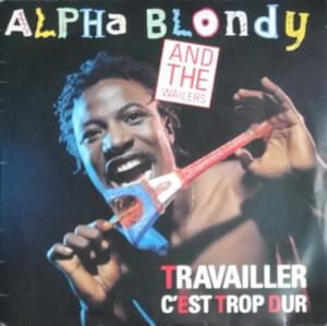 Travailler C’est Trop Dur - Alpha Blondy