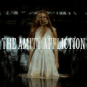 Not Without My Ghosts - The Amity Affliction (Ft. ​phem)