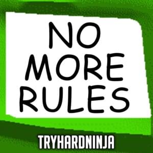 No More Rules - TryHardNinja