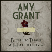 Better Than a Hallelujah - Amy Grant