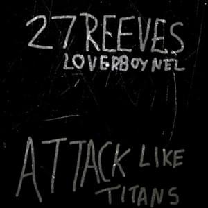 ATTACK LIKE TITANS - 27REEVES (Ft. Loverboy Nel)