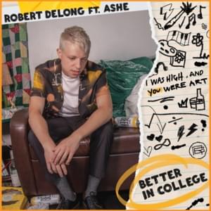 Better In College - Robert DeLong (Ft. Ashe)