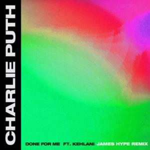 Done for Me (James Hype Remix) - Charlie Puth (Ft. Kehlani)