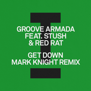 Get Down (Mark Knight Remix) - Groove Armada (Ft. Red Rat & Stush)