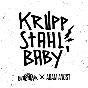 Kruppstahl, Baby - Das Lumpenpack & Adam Angst