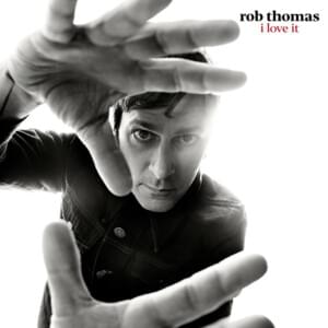 I Love It - Rob Thomas