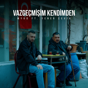 Vazgeçmişim Kendimden - Yener Çevik & Myko