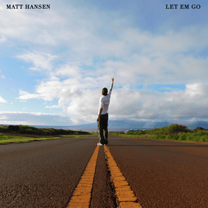 LET EM GO - Matt Hansen