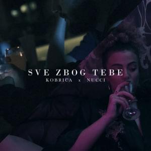 Sve zbog tebe - Kobrica (Ft. Nucci)