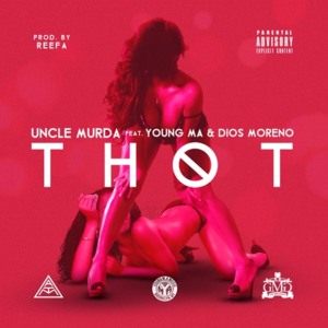 THOT - Uncle Murda (Ft. Dios Moreno & Young M.A)