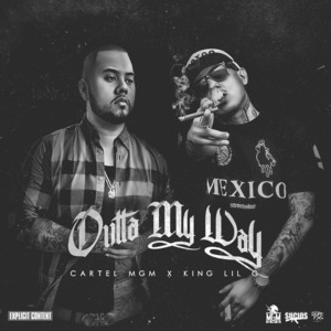 Outta My Way - Cartel MGM (Ft. King Lil G)