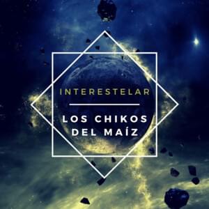 Interestelar - Los Chikos del Maíz