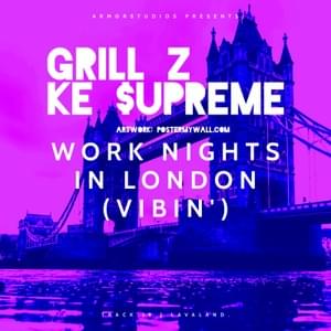 Work Nights In London (Vibin’) - Grill Z & Ke $upreme