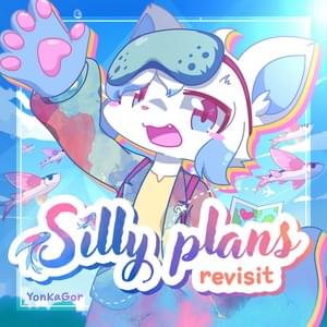 Silly Plans ~ Revisit - YonKaGor