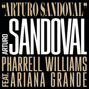 Arturo Sandoval - Arturo Sandoval (Ft. Ariana Grande & Pharrell Williams)