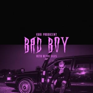 Bad Boy - Kubi Producent (Ft. Beteo, ReTo & Siles)