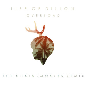 Overload (The Chainsmokers Remix) - Life of Dillon