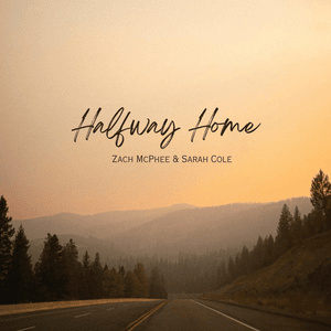 Halfway Home - Zach McPhee & Sarah Cole