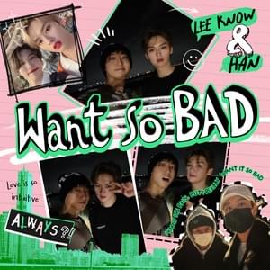 Want so BAD - LEE KNOW & HAN