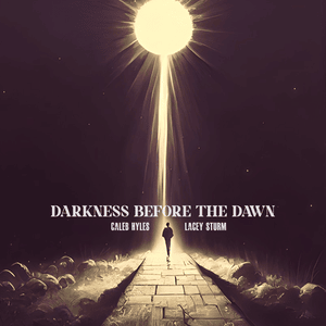 Darkness Before the Dawn - Caleb Hyles (Ft. Lacey Sturm)